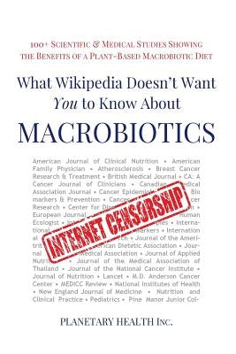 What Wikipedia Doesn't Want You to Know about Macrobiotics: 100+ Scientific and Medical Studies Showing the Benefits of a Plant-Based Macrobiotic Diet by Esko, Edward