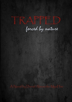 Trapped, forced by nature by Mynhier, Daniel Alexander