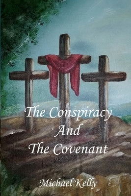 The Conspiracy and the Covenant by Kelly, Michael