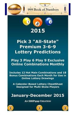 2015 Pick 3 "All State" Premium 3-6-9 Lottery Predictions: Play 3 Play 6 Play 9 Online Combinations Monthly by 999, S. B. I. P.