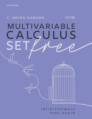 Multivariable Calculus Set Free: Infinitesimals Ride Again by Dawson ᏣᎵ ᏓᏐᏂ,