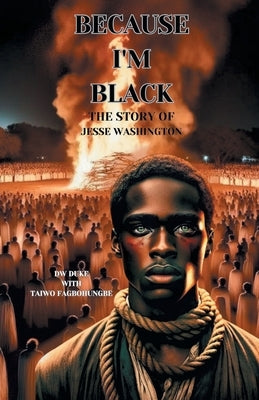 Because I'm Black: The Story of Jesse Washington by Duke, Dw
