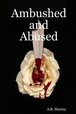 Ambushed and Abused by Murray, A. R.