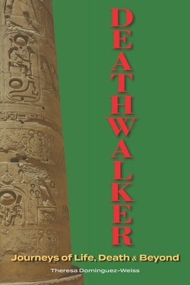 Deathwalker-Journeys of Life, Death and Beyond: Journeys of Life, Death & Beyond by Dominguez-Weiss, Theresa