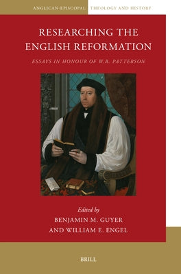 Researching the English Reformation: Essays in Honour of W.B. Patterson by Guyer, Benjamin M.