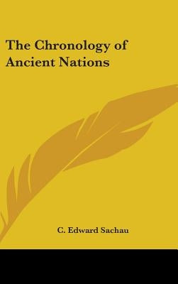 The Chronology of Ancient Nations by Sachau, C. Edward