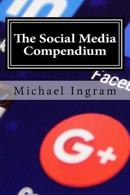 The Social Media Compendium: Social Media Training for Businesses by Ingram, Michael