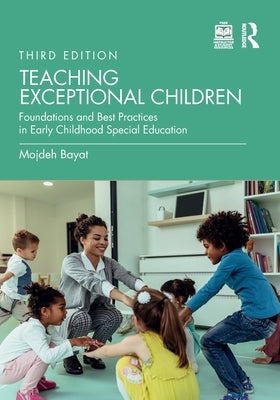 Teaching Exceptional Children: Foundations and Best Practices in Early Childhood Special Education by Bayat, Mojdeh
