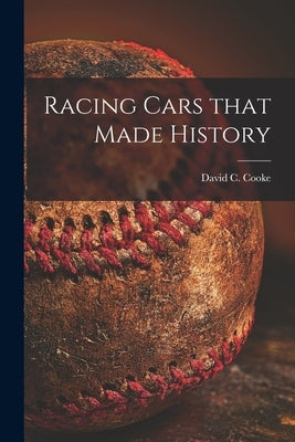 Racing Cars That Made History by Cooke, David C. (David Coxe) 1917-