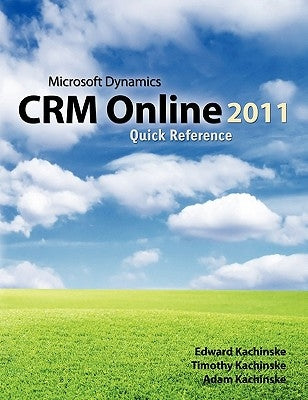 Microsoft Dynamics CRM Online 2011 Quick Reference by Kachinske, Timothy