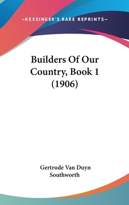 Builders Of Our Country, Book 1 (1906) by Southworth, Gertrude Van Duyn