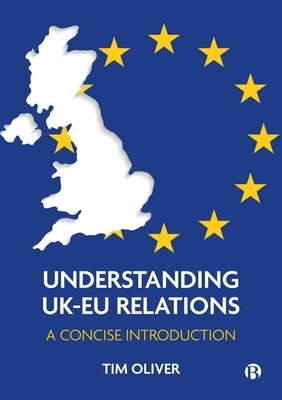Understanding Uk-EU Relations: A Concise Introduction by Oliver, Tim