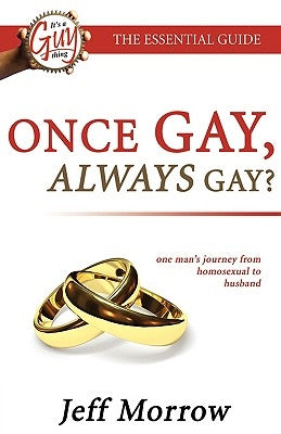 Once Gay Always Gay? Homosexual to Husband by Morrow, Jeff