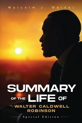 Summary of the Life of Walter Caldwell Robinson by Walker, Malcolm J.