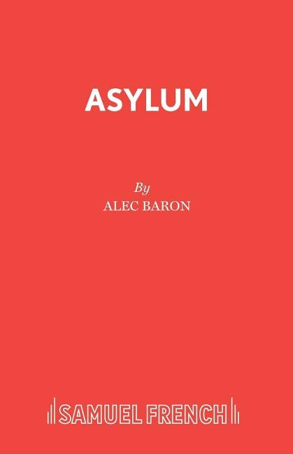 Asylum: A Play by Baron, Alec