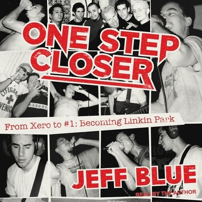 One Step Closer: From Xero to #1: Becoming Linkin Park by Blue, Jeff