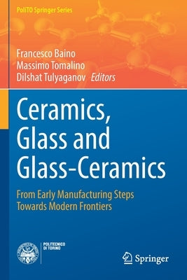 Ceramics, Glass and Glass-Ceramics: From Early Manufacturing Steps Towards Modern Frontiers by Baino, Francesco
