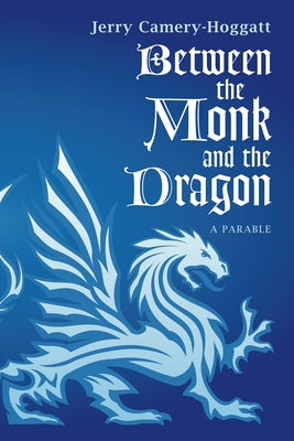 Between the Monk and the Dragon: A Parable by Camery-Hoggatt, Jerry