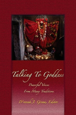 Talking to Goddess: Powerful Voices From many Traditions by Grenn Phd, D'Vorah J.