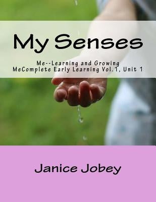 My Senses: Me Growing and Learning by Jobey, Janice
