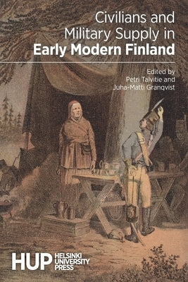 Civilians and Military Supply in Early Modern Finland by Talvitie, Petri
