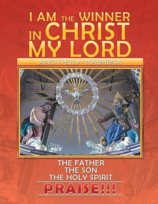 I Am the Winner in Christ My Lord by Mabhena, Anothula