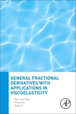 General Fractional Derivatives with Applications in Viscoelasticity by Yang, Xiao-Jun