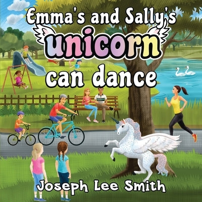 Emma's and Sally's Unicorn Can Dance by Smith, Joseph Lee