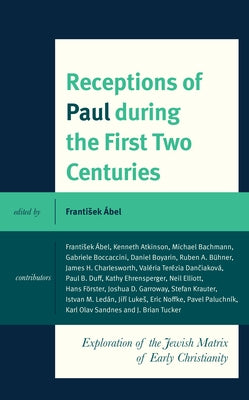 Receptions of Paul during the First Two Centuries: Exploration of the Jewish Matrix of Early Christianity by Ábel, Frantisek