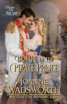 Beware of the Pirate Prince: Pirates of the High Seas by Wadsworth, Joanne