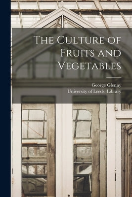 The Culture of Fruits and Vegetables by Glenny, George 1793-1874