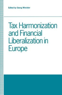 Tax Harmonization and Financial Liberalization in Europe: Proceedings of Conferences Held by the Confederation of European Economic Associations in 19 by Winckler, Georg