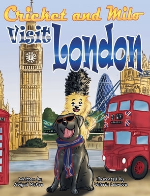 Cricket and Milo Visit London: The Cricket and Milo Series by McKee, Abigail