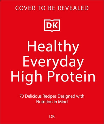 Healthy Everyday High Protein by DK