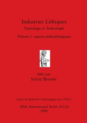 Industries Lithiques-Tracéologie et Technologie, Volume 2: aspects méthodologiques by Beyries, Sylvie