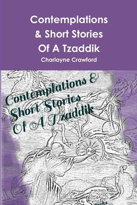 Contemplations & Short Stories Of A Tzaddik by Crawford, Charlayne