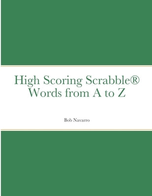 High Scoring Scrabble(R) Words from A to Z by Navarro, Bob