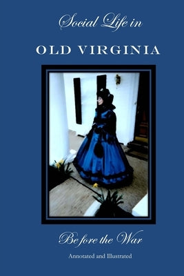 Social Life in Old Virginia Before the War, Annotated and Illustrated. by Roper, Lucy Booker
