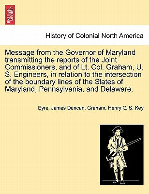 Message from the Governor of Maryland Transmitting the Reports of the Joint Commissioners, and of Lt. Col. Graham, U. S. Engineers, in Relation to the by Eyre, Justine
