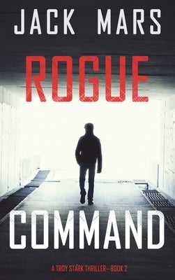 Rogue Command (A Troy Stark Thriller-Book #2) by Mars, Jack