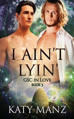 I Ain't Lyin': An M/M Shifter MPreg Romance by Manz, Katy