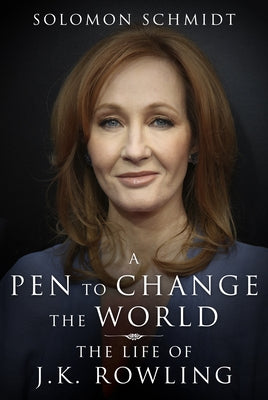 A Pen to Change the World: The Life of J. K. Rowling by Schmidt, Solomon