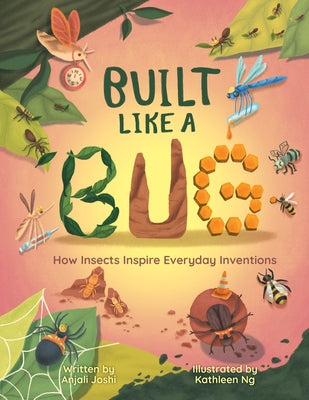 Built Like a Bug: How Insects Inspire Everyday Inventions by Joshi, Anjali