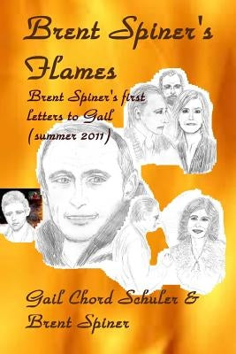 Brent Spiner's Flames: Brent Spiner's first letters to Gail (summer 2011) by Spiner, Brent