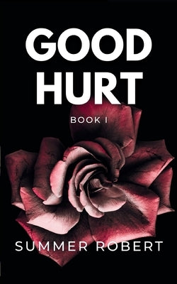 Good Hurt: A Dark College Romance (Book 1) by Robert, Summer