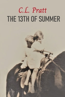 The 13th of Summer by Pratt, C. L.