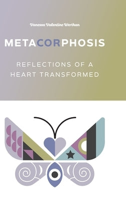 MetaCORphosis: Reflections of a Heart Transformed by Valentine Werthan, Vanessa