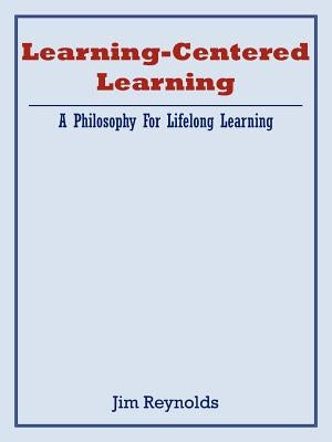 Learning-Centered Learning by Reynolds, Jim