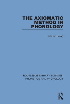 The Axiomatic Method in Phonology by Batóg, Tadeusz