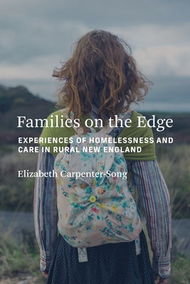 Families on the Edge: Experiences of Homelessness and Care in Rural New England by Carpenter-Song, Elizabeth